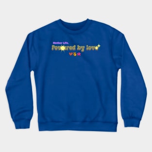 mother life powered by love Crewneck Sweatshirt